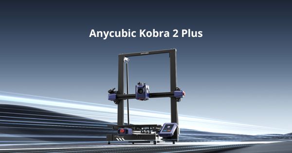 Anycubic Kobra 2 Plus